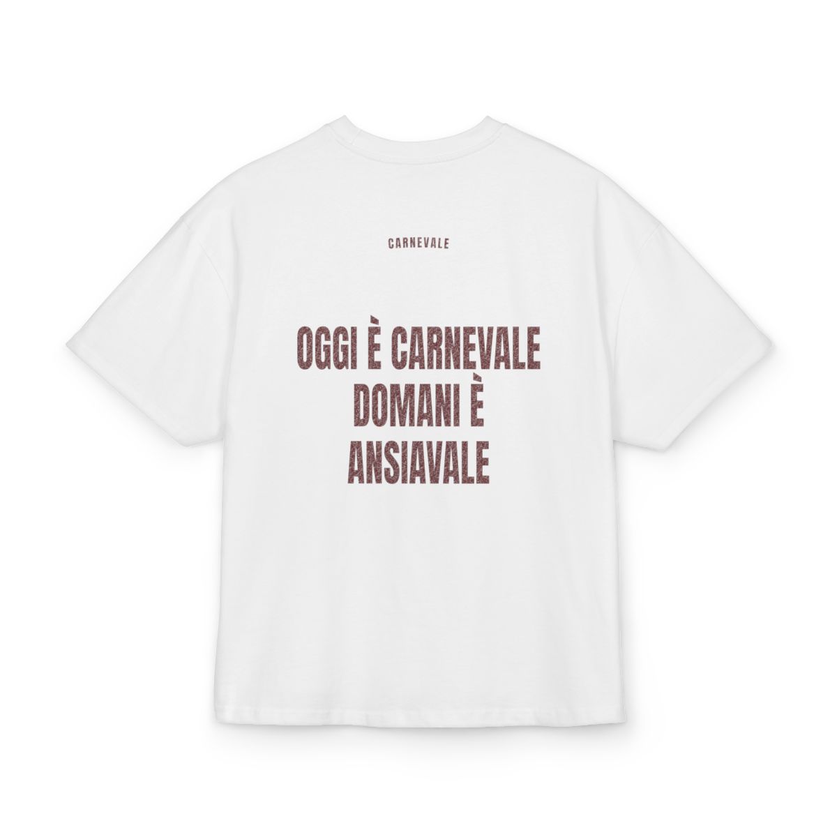 CARNEVALE — ‘OGGI È CARNEVALE DOMANI È ANSIAVALE’ · Oversize