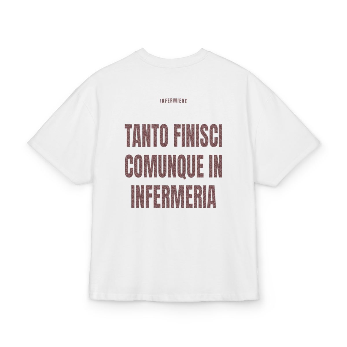 INFERMIERE — ‘TANTO FINISCI COMUNQUE IN INFERMERIA’ · Oversize