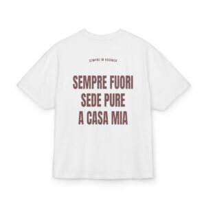 SEMPRE IN VACANZA — ‘SEMPRE FUORI SEDE PURE A CASA MIA’ · Oversize